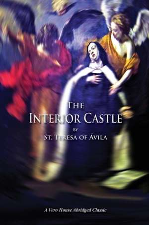 The Interior Castle (a Vero House Abridged Classic) de Teresa Of Avila