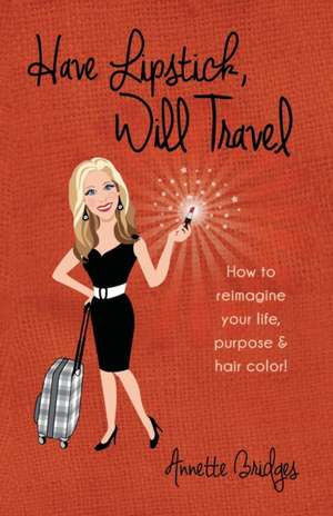 Have Lipstick, Will Travel de Annette Bridges