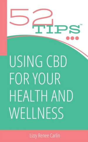 Using CBD for Your Health and Wellness de Lizzy Renee Carlin