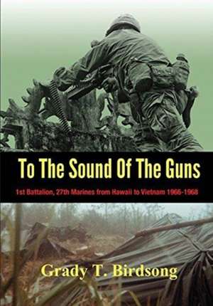 To The Sound Of The Guns de Grady Thane Birdsong