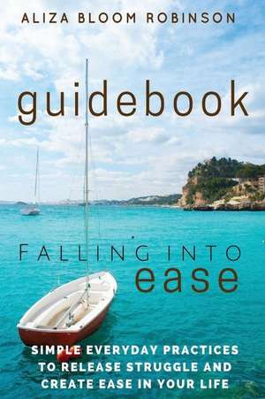 Falling Into Ease Guidebook de Aliza Bloom Robinson