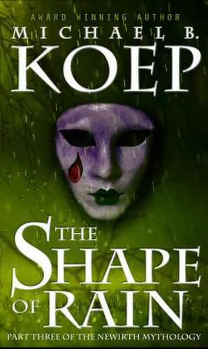 The Shape of Rain de Michael B. Koep