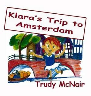 Klara's Trip to Amsterdam de Trudy McNair