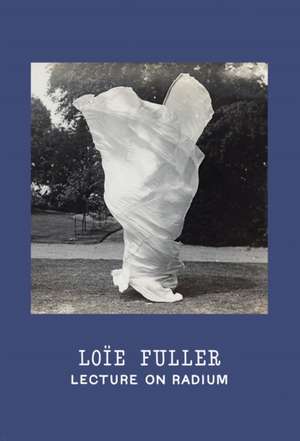 Loïe Fuller: Lecture on Radium de Christine Burgin