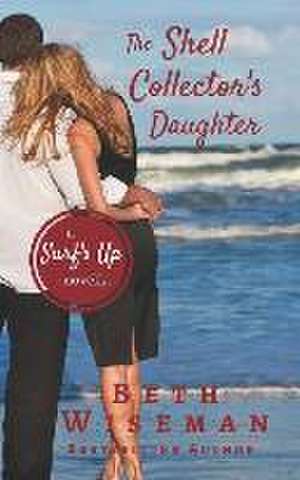 The Shell Collector's Daughter de Beth Wiseman