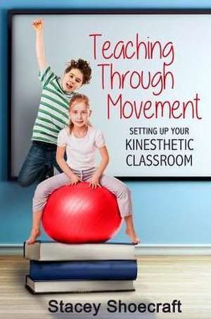 Teaching Through Movement de Stacey Shoecraft