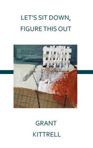 Let's Sit Down, Figure This Out de Grant Kittrell