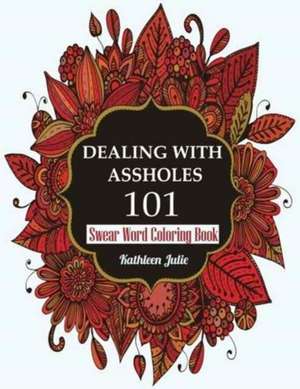 Dealing with Assholes 101 de Kathleen Julie