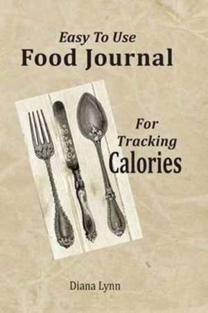 Easy to Use Food Journal for Tracking Calories de Diana Lynn