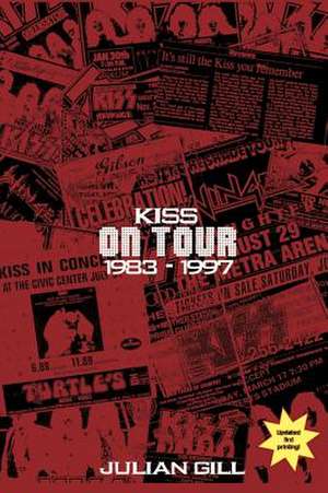 Kiss on Tour, 1983-1997 de Julian Gill