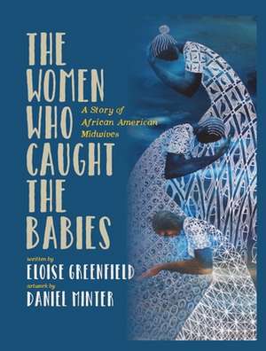 The Women Who Caught the Babies: A Story of African American Midwives de Eloise Greenfield