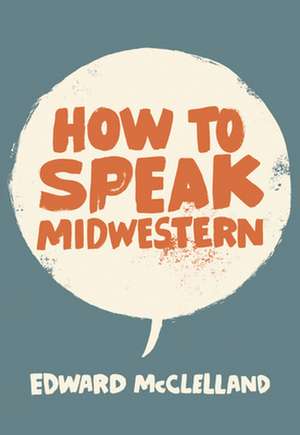 How to Speak Midwestern de Edward McClelland