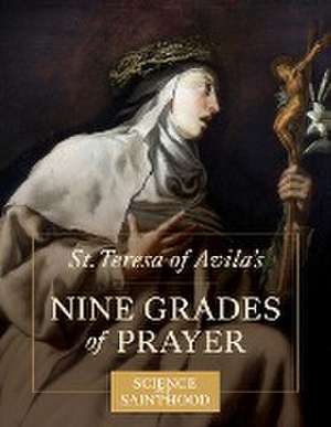 St. Teresa of Avila's Nine Grades of Prayer de Matthew Leonard