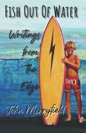 Fish Out of Water: Writings from the Edge de John Merryfield