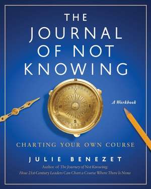 The Journal of Not Knowing de Julie Benezet