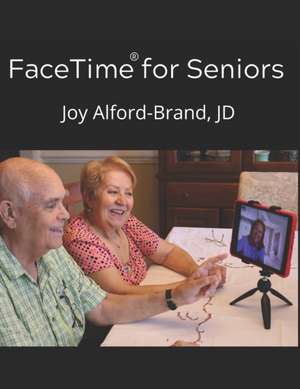 FaceTime for Seniors de Joy Kay Alford-Brand Jd