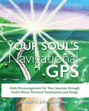 Your Soul's Navigational GPS de Jefferson-Motley, Brandi N.