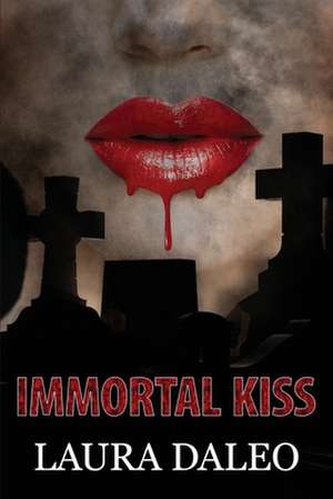 Immortal Kiss de Laura Daleo