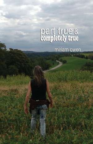 Part True & Completely True de Miriam Owen