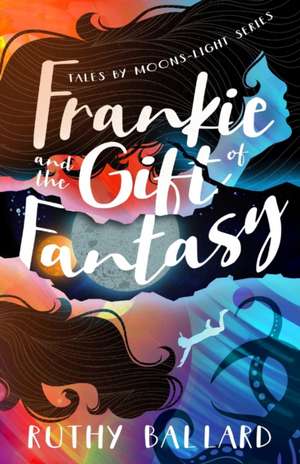 Frankie and the Gift of Fantasy de Ruthy Ballard