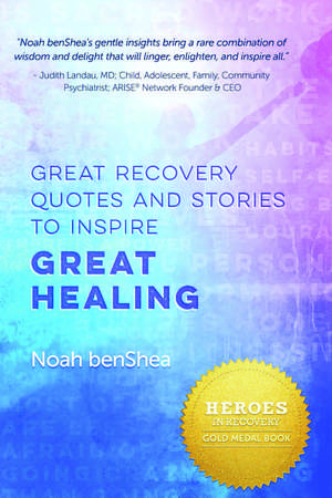 Great Recovery Quotes and Stories to Inspire Great Healing de Noah Benshea