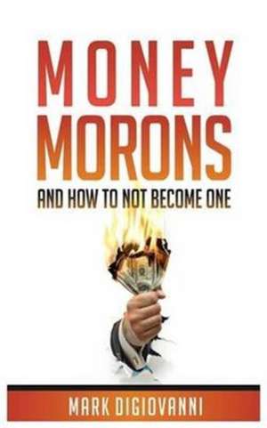 Money Morons de Mark Digiovanni