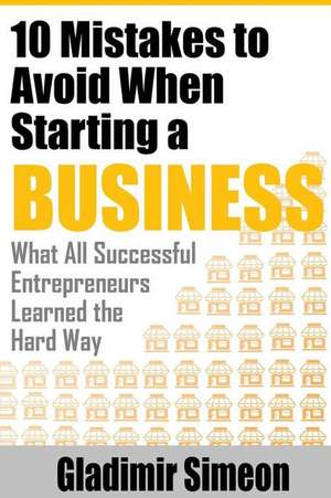 10 Mistakes to Avoid When Starting a Business de Gladimir Simeon