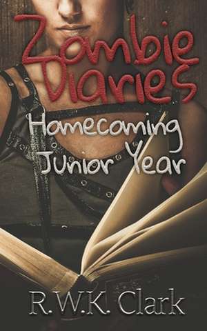 Zombie Diaries Homecoming Junior Year de R W K Clark