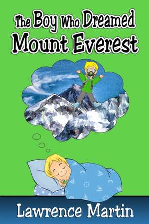 The Boy Who Dreamed Mount Everest de Lawrence Martin