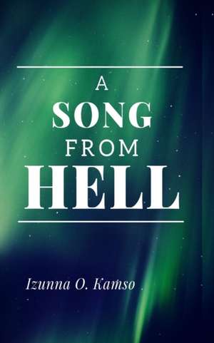 A Song from Hell de Izunna O. Kamso