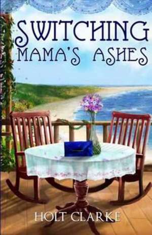 Switching Mama's Ashes de Holt Clarke