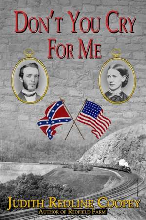 Don't You Cry For Me: A Novel of the Civil War de Judith Redline Coopey