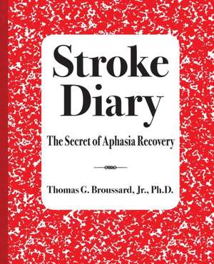 Stroke Diary de Thomas G Broussard Jr Ph. D.