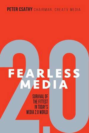 Fearless Media: Survival of the Fittest in Today's Media 2.0 World de Peter Csathy