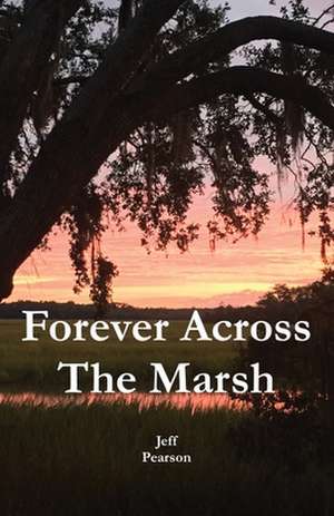 Forever Across The Marsh de Jeffrey M Pearson