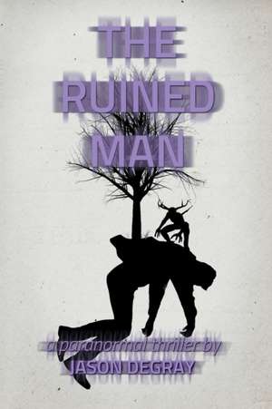 The Ruined Man de Jason Degray