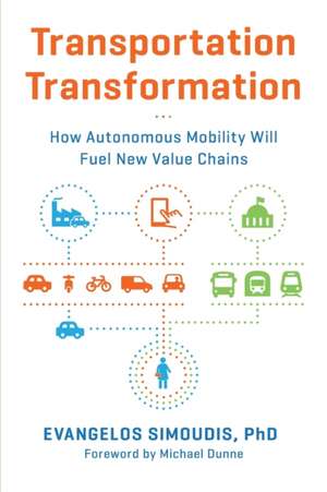 Transportation Transformation: How Autonomous Mobility Will Fuel New Value Chains de Evangelos Simoudis