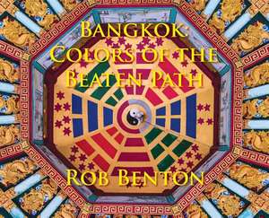 Bangkok: Colors of the Beaten Path de Rob Benton