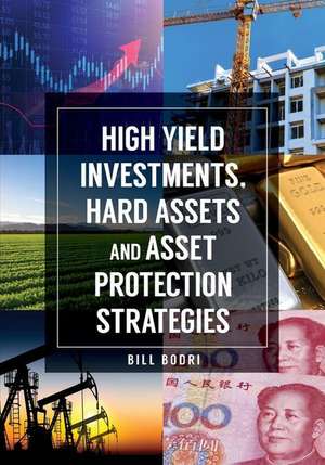 High Yield Investments, Hard Assets and Asset Protection Strategies de Bill Bodri