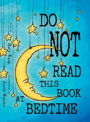 Do NOT Read This Book At Bedtime de Bart King