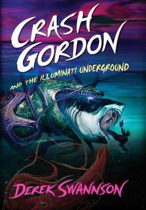 Crash Gordon and the Illuminati Underground de Derek Swannson