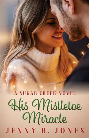 His Mistletoe Miracle de Jenny B. Jones