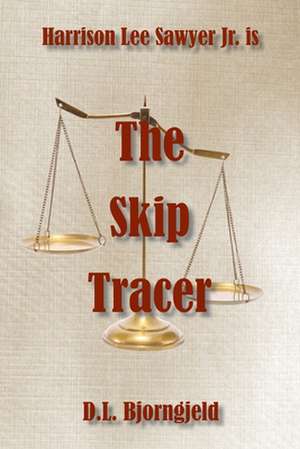 The Skip Tracer: A Harrison Lee Sawyer Jr. Novel de Dennis L. Bjorngjeld