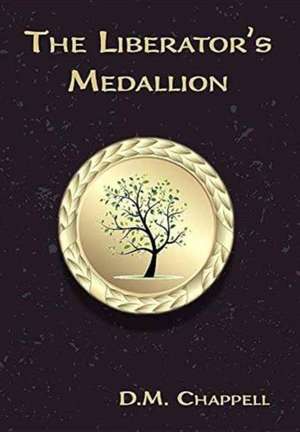 The Liberator's Medallion de D M Chappell