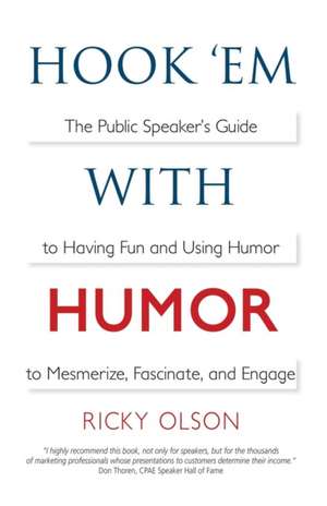 Hook 'em with Humor: The Public Speaker's Guide to Having Fun and Using Humor to Mesmerize, Fascinate, and Engage de Ricky Olson