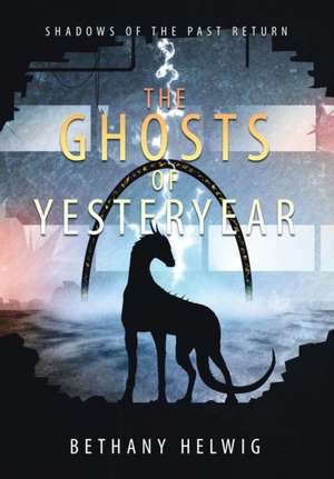 The Ghosts of Yesteryear de Bethany Helwig