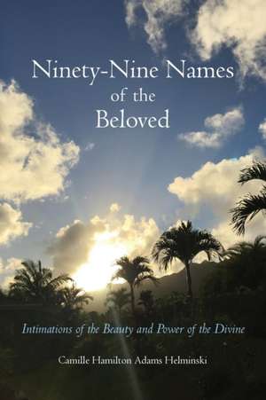 Ninety-Nine Names of the Beloved de Camille Hamilton Adams Helminski