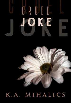 Cruel Joke de K a Mihalics