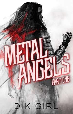 Metal Angels - Part One de D K Girl