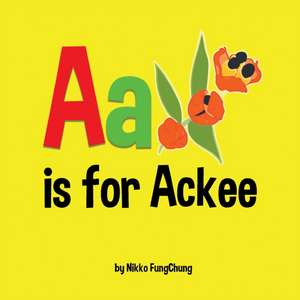 A is for Ackee de Nikko M Fungchung